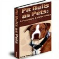 Title: Pit Bulls As Pets: A Positive Experience, Author: John Scotts