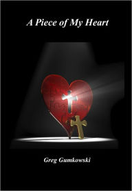 Title: A Piece of My Heart, Author: Greg Gumkowski