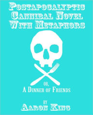 Title: Postapocalyptic Cannibal Novel With Metaphors, Author: Aaron King
