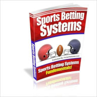 Title: Sports Betting Systems - Do You Know The Fundamentals?, Author: eBook Legend