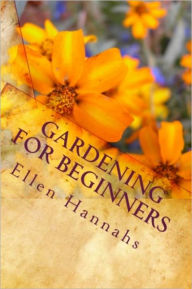 Title: Gardening for Beginners: Designing Your Garden Type, Author: Ellen Hannahs