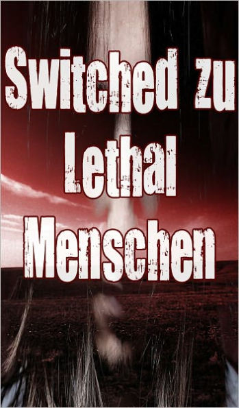 Switched zu Lethal People 1 (Paranormal, Zombies, Ende der Welt, Outbreak, die Infektion, Apokalyptische)