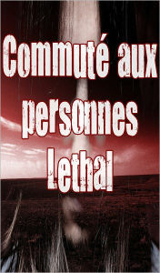 Title: Commuté aux personnes Lethal 1 (Paranormal, Zombies, fin du monde, les épidémies, les maladies infectieuses, apocalyptique), Author: Linda Moore