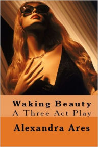 Title: Waking Beauty, Author: Alexandra Ares