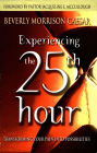 Experiencing the 25th Hour : Transforming Your Pain into Possibilities