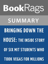 Title: Bringing Down the House: The Inside Story of Six MIT Students Who Took Vegas for Millions by Ben Mezrich l Summary & Study Guide, Author: BookRags