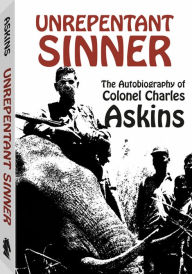 UNREPENTANT SINNER - The Autobiography of Col. Charles Askins