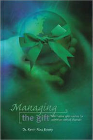 Title: Managing the Gift: Alternative Approaches to Attention Deficit Disorder, Author: Dr. Kevin Ross Emery