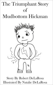 Title: The Triumphant Story of Mudbottom Hickman, Author: Robert DeLaRosa