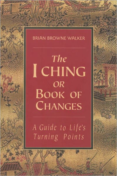 The I Ching, or Book of Changes: A Guide to Life's Turning Points