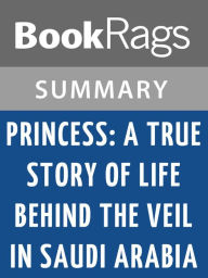 Title: Princess: A True Story of Life Behind the Veil in Saudi Arabia by Jean P. Sasson l Summary & Study Guide, Author: BookRags