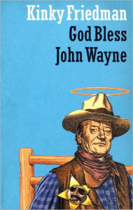 Title: God Bless John Wayne, Author: Kinky Friedman