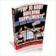 Title: Top 10 Body Building Supplements - The Best Way to Get a Perfectly Toned Body, Author: Kathy Johnson