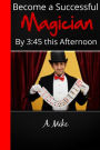 Become a Successful Magician By 3:45 This Afternoon