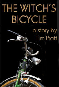 Title: The Witch's Bicycle, Author: Tim Pratt