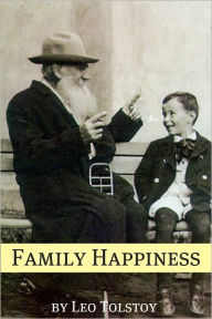 Title: Family Happiness (Annotated with Biography and Critical Essay), Author: Leo Tolstoy