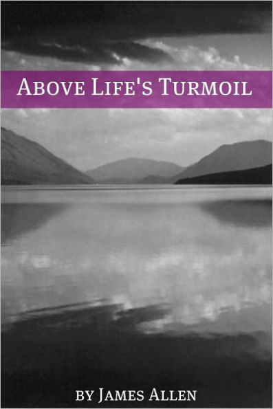 Above Life's Turmoil (Annotated with Biography about James Allen)