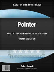 Title: How To Train Your Pointer To Do Fun Tricks, Author: Dallas Garrett