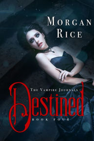 Title: Destined (Book #4 in the Vampire Journals), Author: Morgan Rice