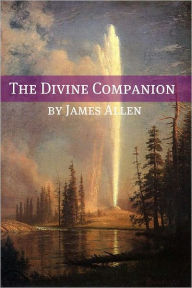 Title: The Divine Companion (Annotated with Biography about James Allen), Author: James Allen