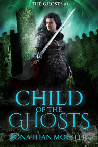Title: Child of the Ghosts, Author: Jonathan Moeller