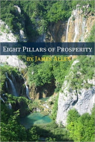 Title: Eight Pillars of Prosperity (Annotated with Biography about James Allen), Author: James Allen