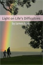 Light on life’s Difficulties (Annotated with Biography about James Allen)