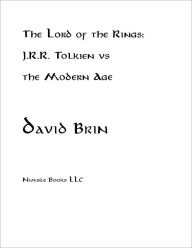 Title: The Lord of the Rings: J.R.R. Tolkien vs the Modern Age, Author: David Brin