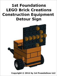 Title: 1st Foundations LEGO Brick Creations - Instructions for Construction Equipment Detour Sign, Author: 1st Foundations LLC