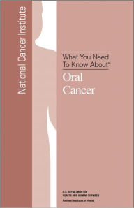 Title: What You Need To Know About: Oral Cancer, Author: U.S. DEPARTMENT OF HEALTH AND HUMAN SERVICES