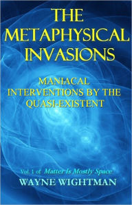 Title: The Metaphysical Invasions, Author: Wayne Wightman