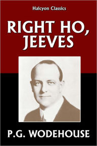 Title: Right Ho, Jeeves by P.G. Wodehouse, Author: P. G. Wodehouse