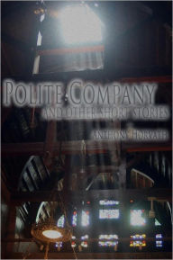 Title: Polite Company and Other Short Stories, Author: Anthony Horvath