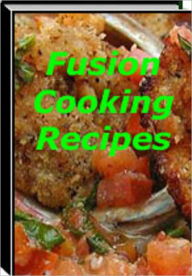 Title: Fusion Cooking Recipes, Author: Anonymous