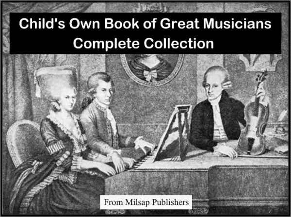 Child's Own Book of Great Musicians- Complete Collection (includes Wagner, Mozart, Handel, Beethoven and Bach)
