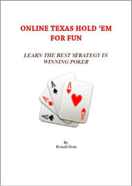 Title: Online Texas Hold ‘Em For Fun: Learn The Best Strategy In Winning Poker, Author: Ronald Donn