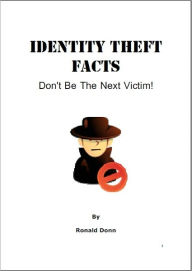 Title: Identity Theft Facts: Don't Be The Next Victim!, Author: Ronald Donn