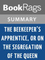 The Beekeeper's Apprentice, or, on the Segregation of the Queen by Laurie R. King l Summary & Study Guide