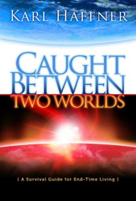 Title: Caught Between Two Worlds, Author: Karl Haffner