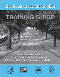 Title: How to Prevent or Delay Type 2 Diabetes in Your Community: A Training Guide for Community Health Workers (The Road to Health Toolkit Training Guide), Author: Martha Londoño PhD