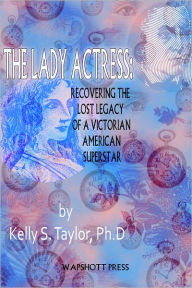 Title: The Lady Actress, Author: Kelly S. Taylor