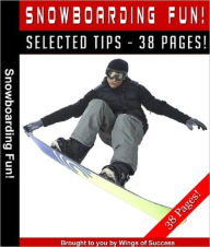 Title: Snowboarding Fun - The Ultimate Snowboarding Guide! A Must Read For Snowboarding Experts And Beginners, Author: eBook Legend