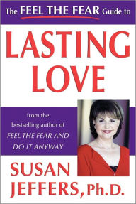 Title: The Feel the Fear Guide to Lasting Love, Author: Susan Jeffers