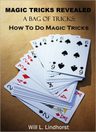 Title: Magic Tricks Revealed: A Bag of Tricks & How to Do Magic Tricks, Author: Will Lindhorst