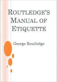 Title: Routledge's Manual of Etiquette, Author: George Routledge