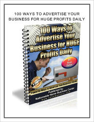 Title: 100 Ways To Advertise Your Business For Huge Profits Daily, Author: John Ritskowitz