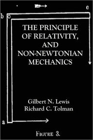 Title: THE PRINCIPLE OF RELATIVITY, AND NON-NEWTONIAN MECHANICS, Author: Gilbert N. Lewis