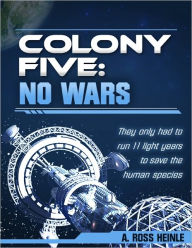 Title: COLONY FIVE: NO WARS, Author: A. Ross Heinle