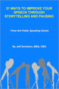 Title: 31 Ways to Improve Your Speech through Storytelling and Pausing, Author: Jeff Davidson