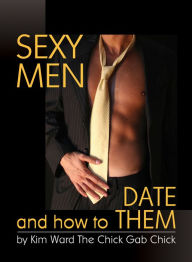 Title: Sexy Men and How to Date Them, Author: Kim Ward